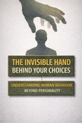 THE INVISIBLE HAND BEHIND YOUR CHOICES: UNDERSTANDING HUMAN BEHAVIOR BEYOND PERSONALITY