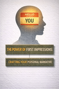THE POWER OF FIRST IMPRESSIONS: CRAFTING YOUR PERSONAL NARRATIVE